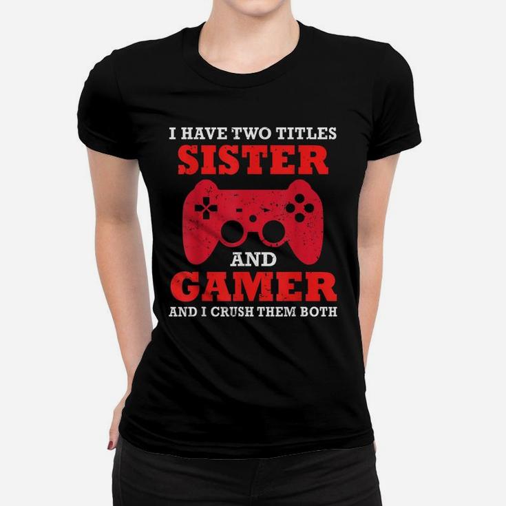 Funny I Have Two Titles Sister And Gamer Video Game Top Women T-shirt