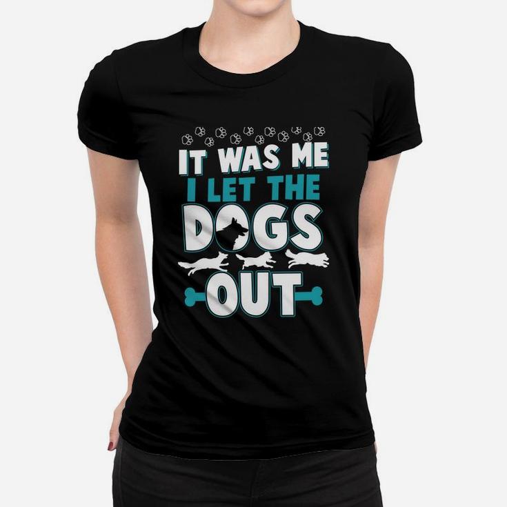 Funny It Was Me I Let The Dogs Out Design Women T-shirt