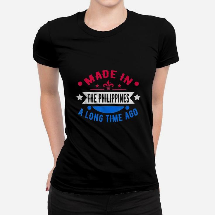 Funny Made In The Philippines A Long Time Ago Philippines Women T-shirt