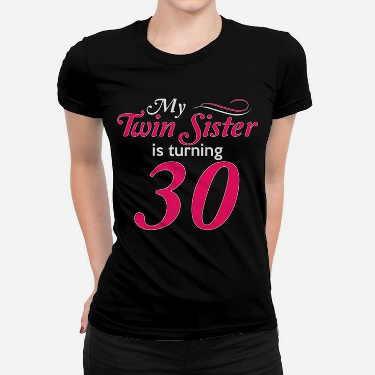 Funny My Twin Sister Is Turning 30 Birthday 30Th Birth Year Women T-shirt