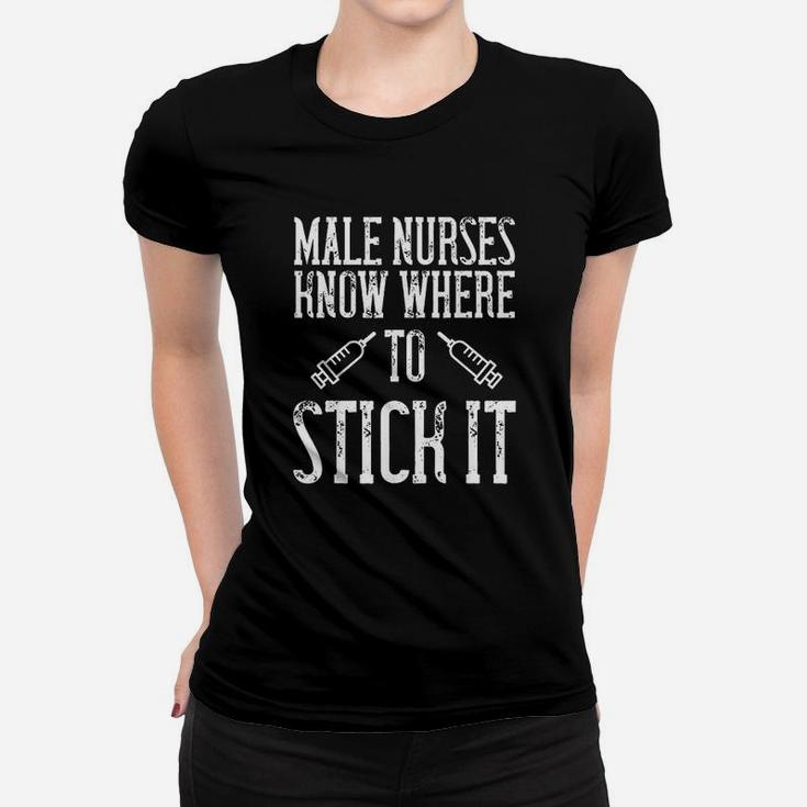 Funny Nurse Gift  Male Nurses Know Where To Stick Women T-shirt