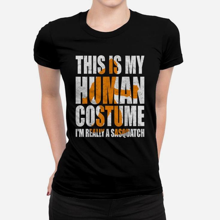 Funny Shirt This Is My Human Costume I'm Really A Sasquatch Women T-shirt