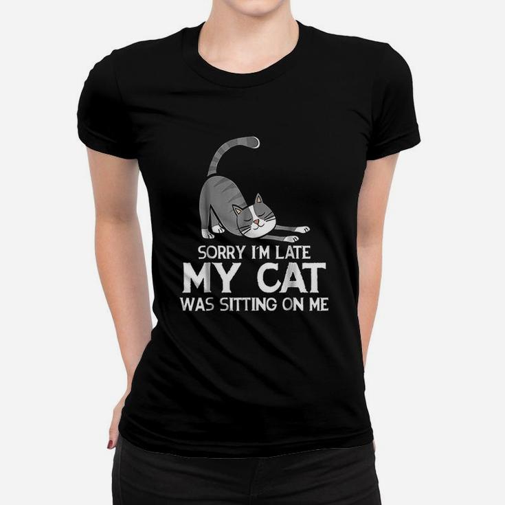 Funny Sorry Im Late My Cat Was Sitting On Me Pet Women T-shirt