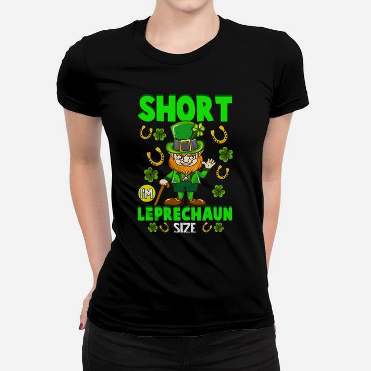 Funny St Patricks Day Gift I'm Not Short I'm Leprechaun Size Women T-shirt