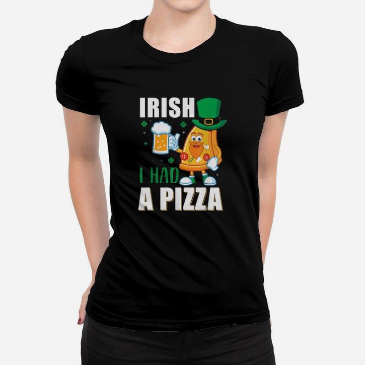 Funny St Patricks Day Irish I Had A Pizza Women T-shirt