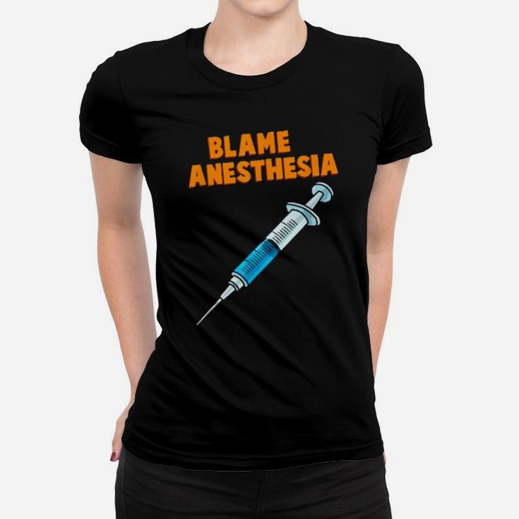 Funny Surgeon Post Surgery Thanks Blame Anesthesia Women T-shirt