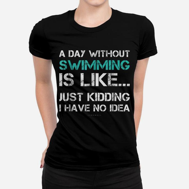Funny Swimming Shirts A Day Without Swimming Gift Tshirt Women T-shirt