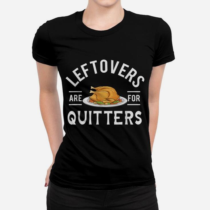 Funny Thanksgiving Leftovers Are For Quitters Turkey Women T-shirt