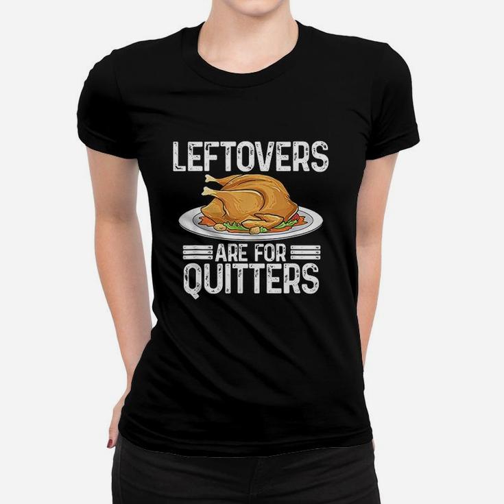 Funny Thanksgiving Outfit Leftovers Are For Quitters Turkey Women T-shirt