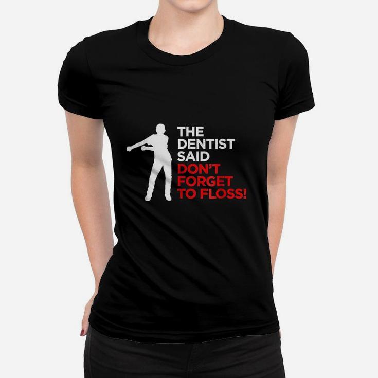 Funny The Dentist Said Dont Forget To Floss Kid Women T-shirt