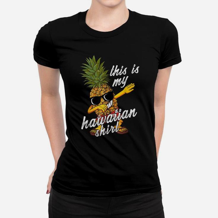 Funny This Is My Hawaiian Shirt Pineapple Summer Gift Bday Women T-shirt