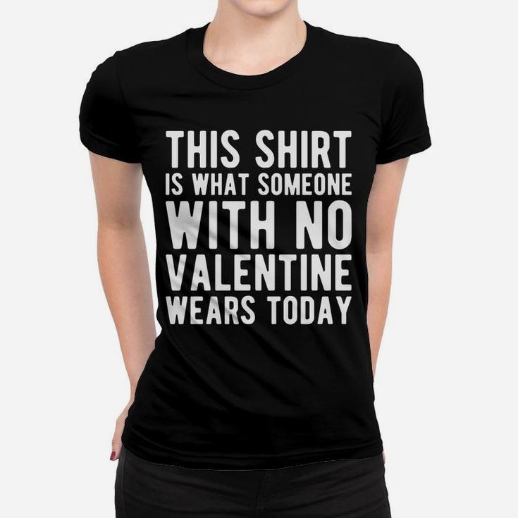Funny Valentines Day No Valentine Women T-shirt