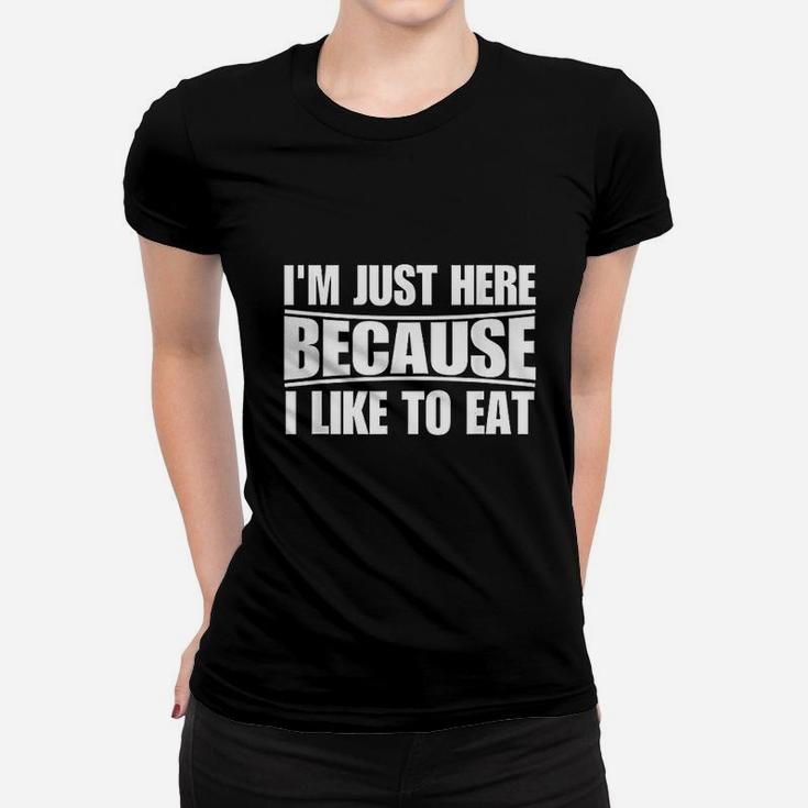 Funny Workout Gym Im Just Here Because I Like To Eat Women T-shirt