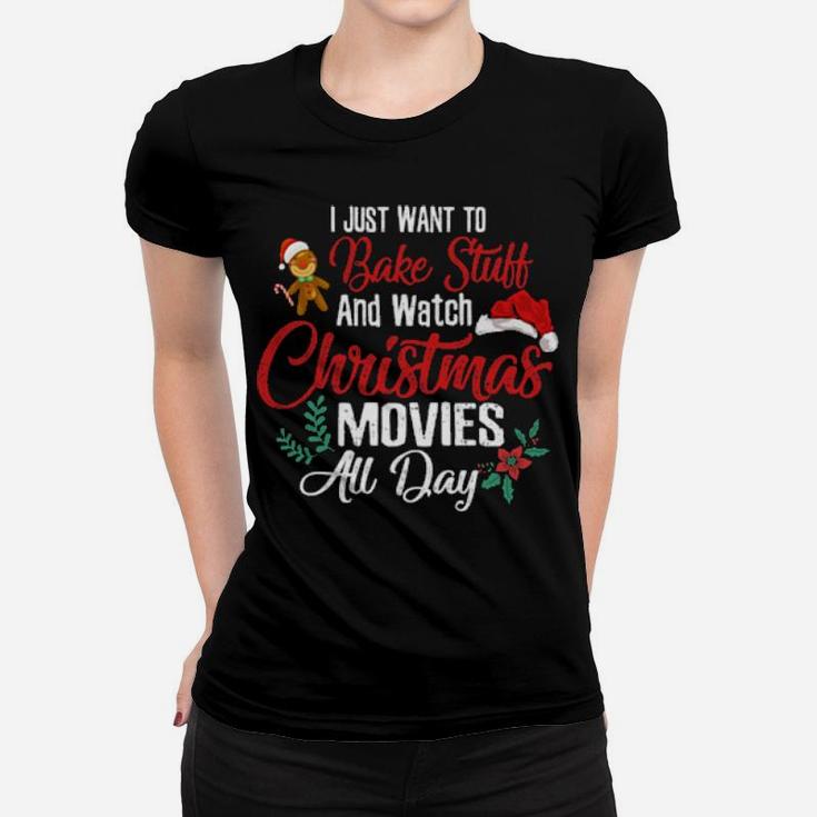 Funny Xmas I Just Want To Bake Stuff  Watch Movies All Day Women T-shirt