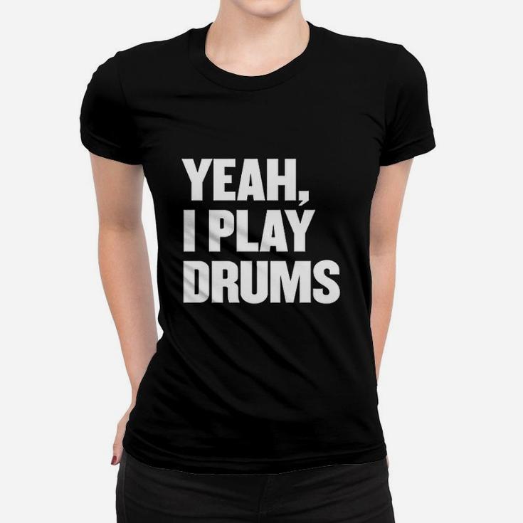 Funny Yeah I Play Drums Drummer Gift For Drum Players Women T-shirt