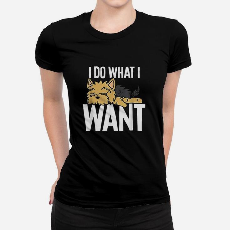 Funny Yorkie I Do What I Want Women T-shirt