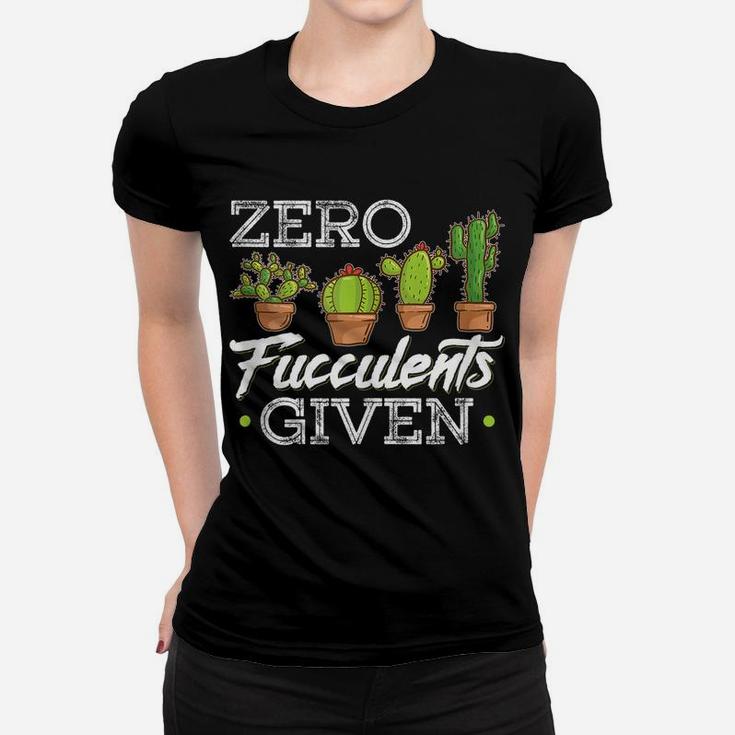 Funny Zero Fucculents Given Succulent Gardening Women T-shirt