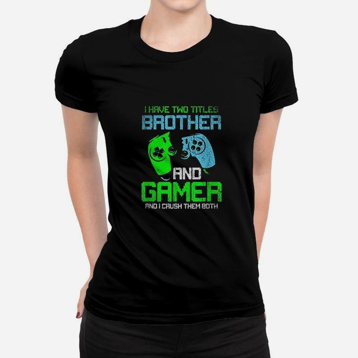 Gamer Boys Kids I Have Two Titles Brother And Gamer Video Games Lover Women T-shirt