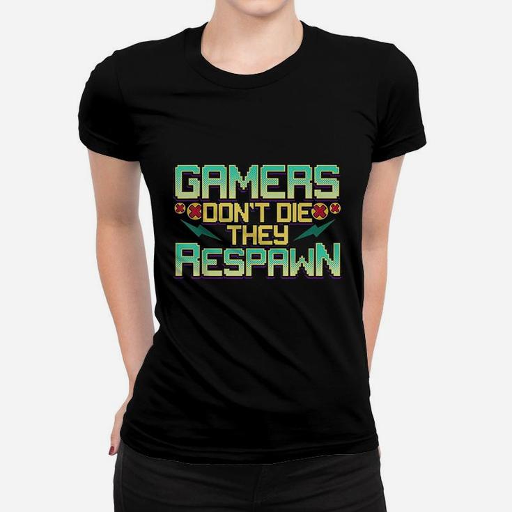 Gamers Dont Die They Respawn Video Gaming Funny Gamer Gift Women T-shirt
