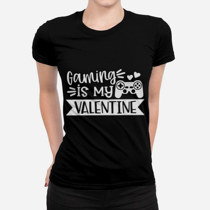 Gaming Is My Valentine Gamer Valentines Day Women T-shirt