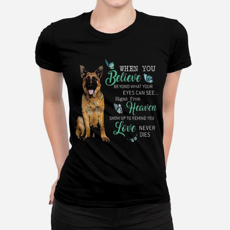 German Shepherd When You Believe Beyond What Your Eyes Can See Signs From Heaven Women T-shirt