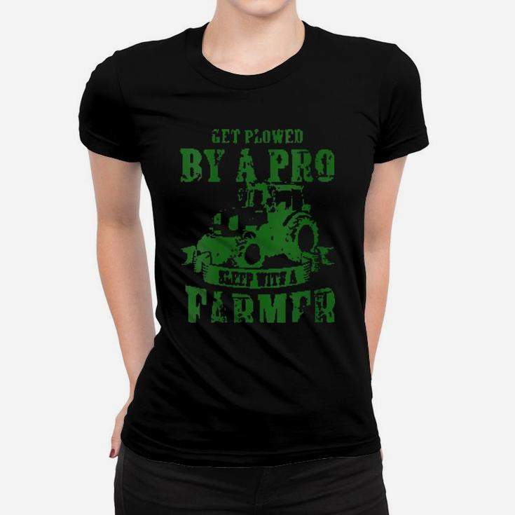 Get Plowed By A Pro Sleep With A Farmer Hilarious Women T-shirt