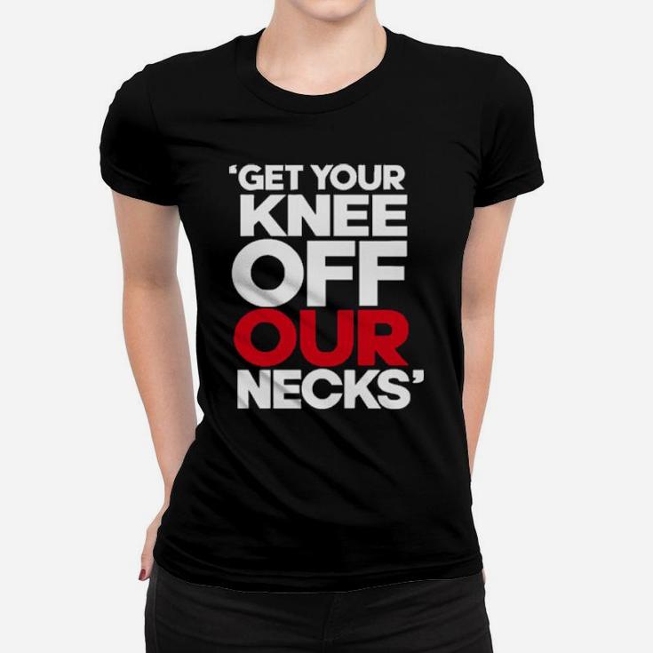 Get Your Knee Off Our Necks Women T-shirt