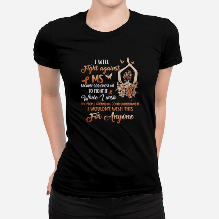 Girl I Will Fight Against Ms Because God Chose Me To Fight It While I Wish Women T-shirt