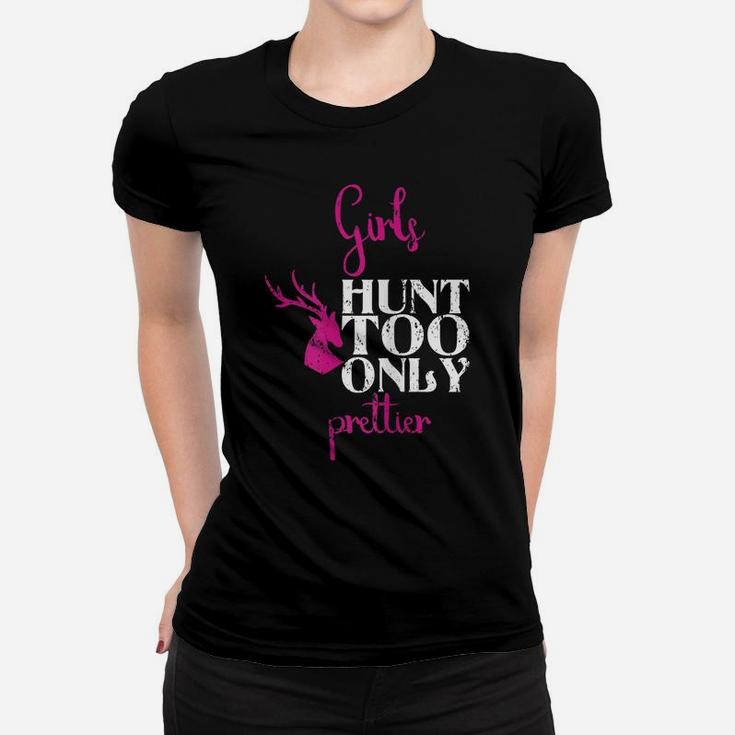 Girls Hunt Too Only Prettier Pretty Hunting Deer Elk Hunt Women T-shirt