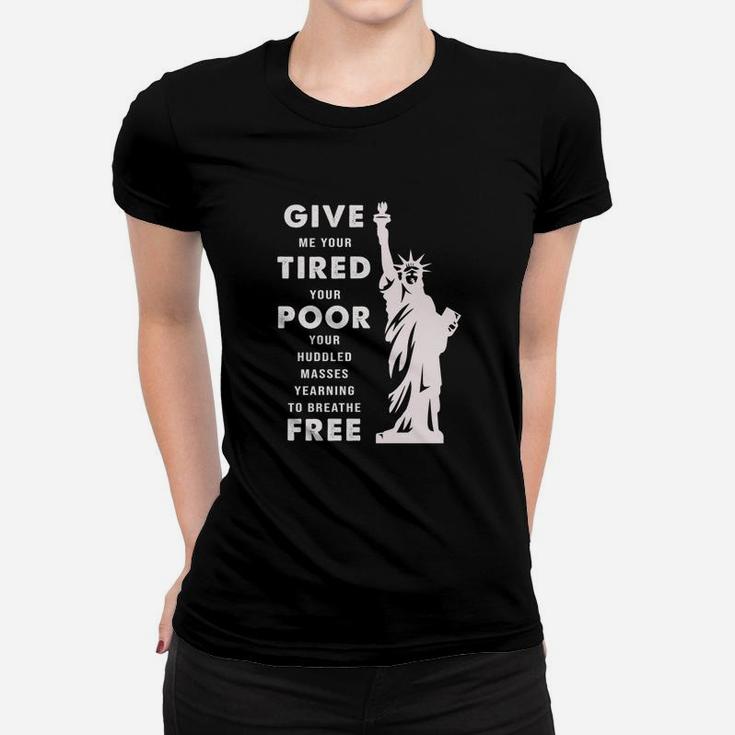 Give Me Your Tired Your Poor Your Huddled Masses Yearning To Breathe Free Women T-shirt