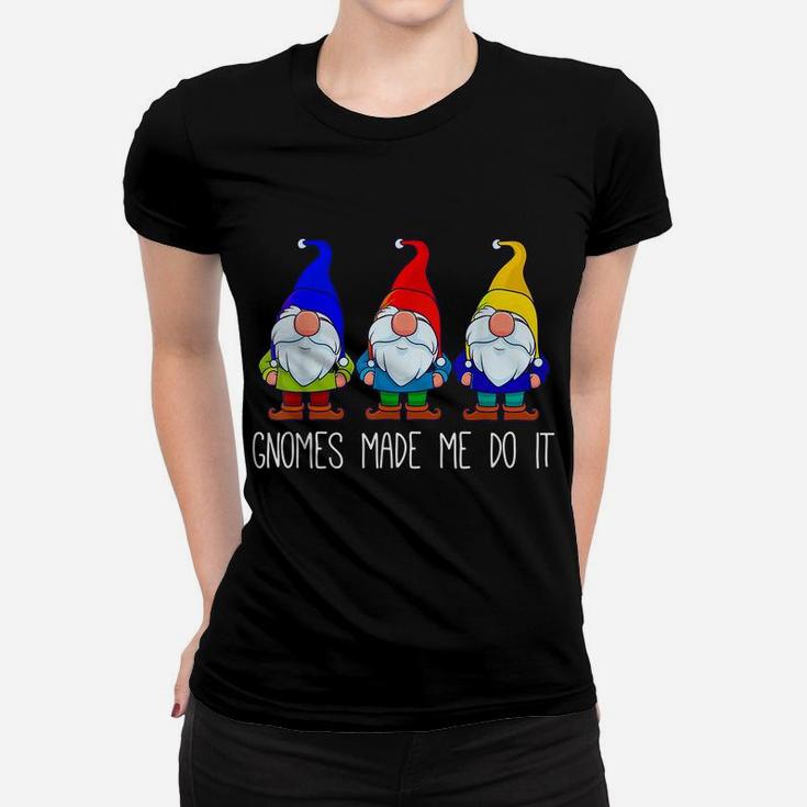 Gnomes Made Me Do It, Funny Garden Gnome Lover Gift Women Women T-shirt