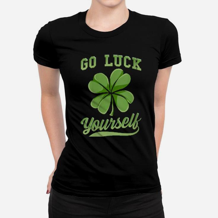 Go Luck Yourself Irish Shamrock St Patrick's Day Women T-shirt