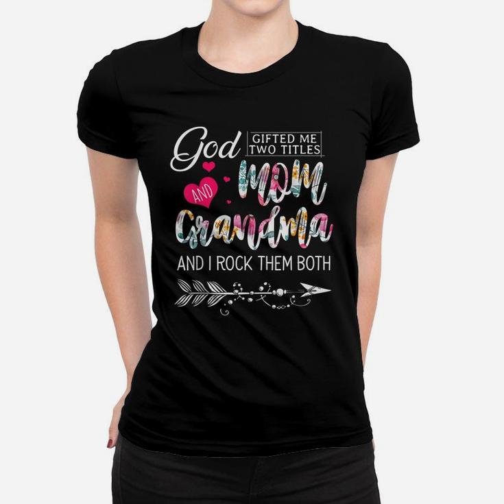 God Gifted Me Two Titles Mom And Grandma Flower Mother's Day Women T-shirt