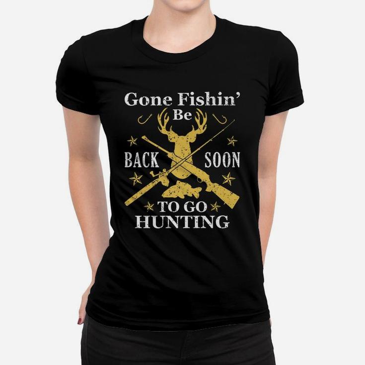 Gone Fishin' Be Back Soon To Go Huntin Humor Fishing Hunting Women T-shirt