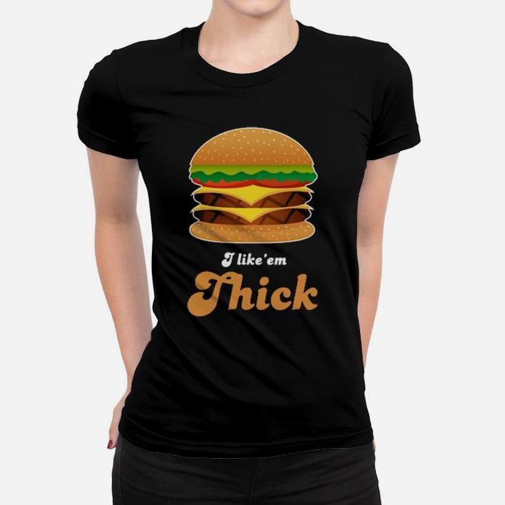 Hamburger I Like' Em Thick Women T-shirt
