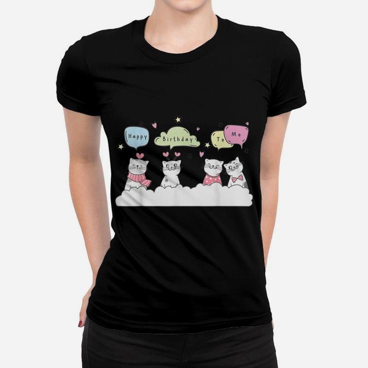 Happy Birthday To Me Cats And Kittens Singing To Cat Lovers Women T-shirt