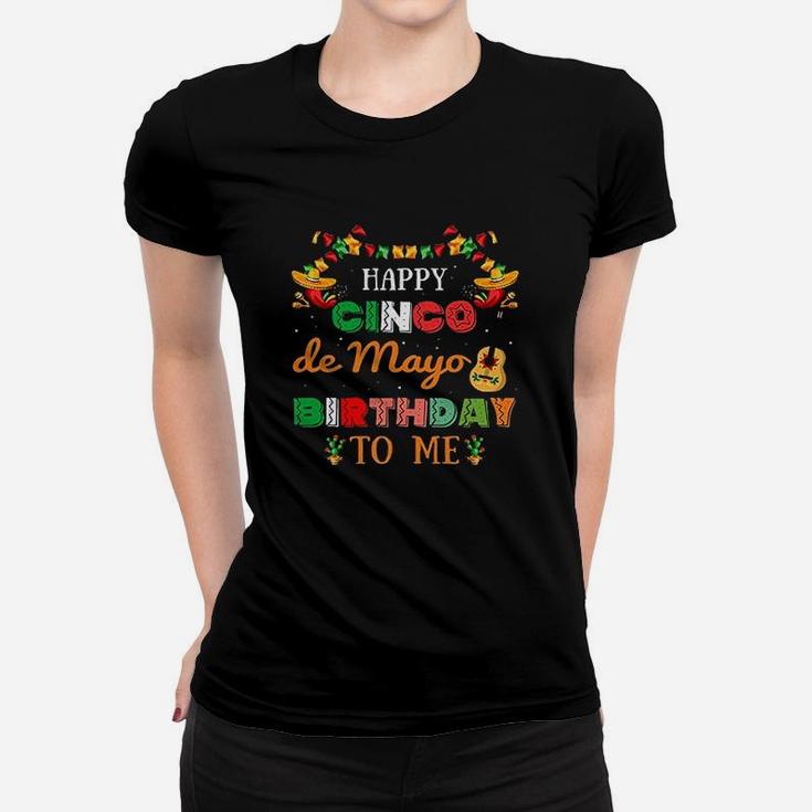 Happy Cinco De Mayo Birthday To Me Women T-shirt