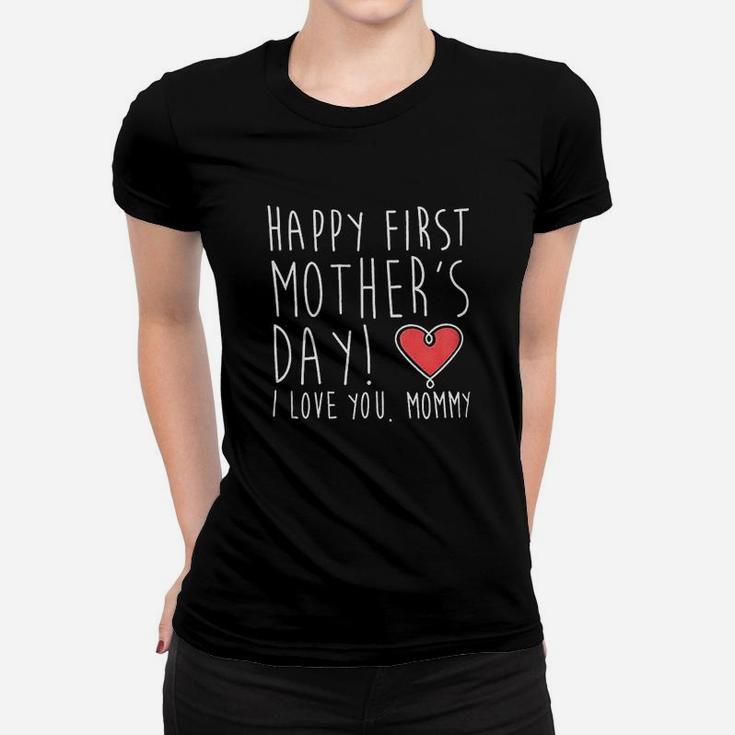 Happy First Mothers Day I Love You Mommy Women T-shirt