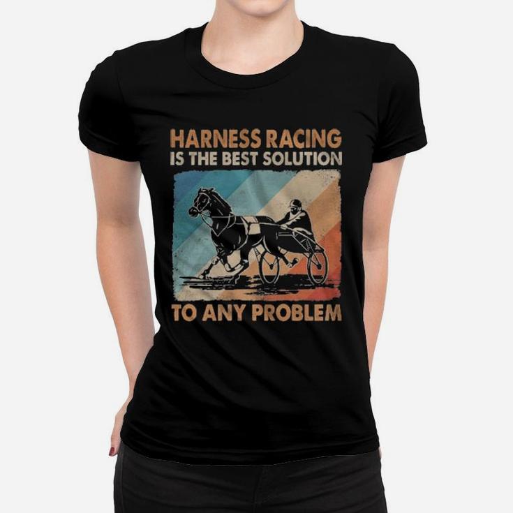 Harness Racing Is The Best Solution To Any Problem Vintage Women T-shirt