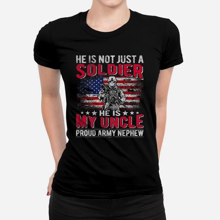 He Is Not Just A Solider He Is My Uncle - Proud Army Nephew Women T-shirt