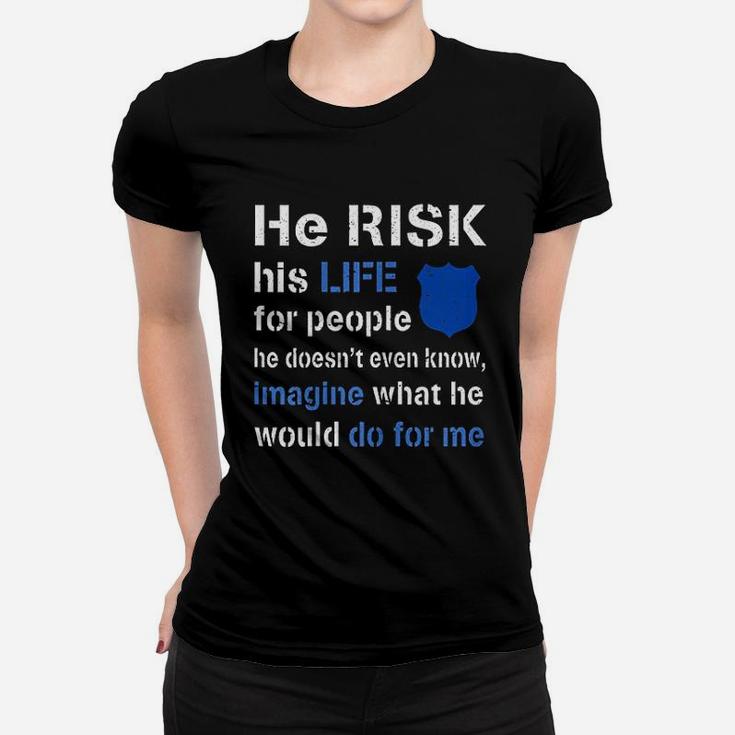 He Risk His Life Police Wife Girlfriend Women T-shirt