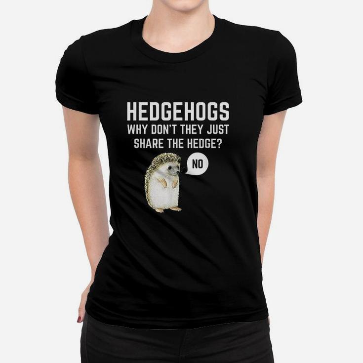 Hedgehogs Why Dont They Just Share The Hedge Women T-shirt