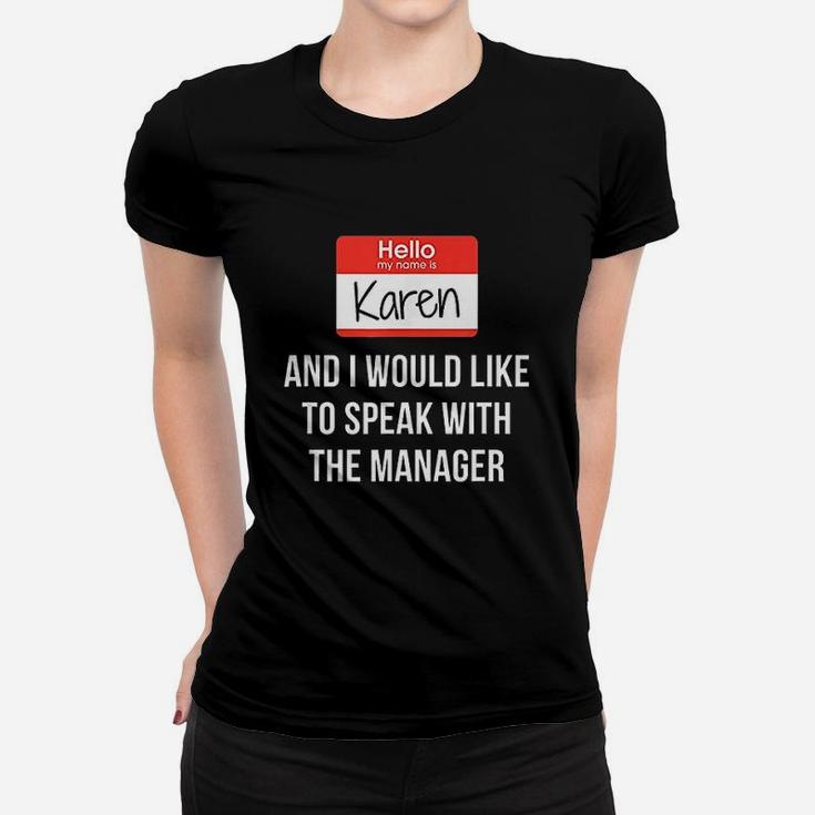 Hello My Name Is Karen And I Want To Speak With The Manager Women T-shirt