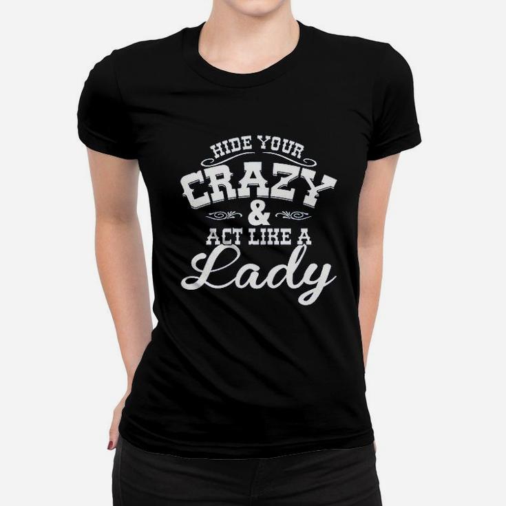 Hide Your Crazy Act Like Lady Country Music Game Women T-shirt