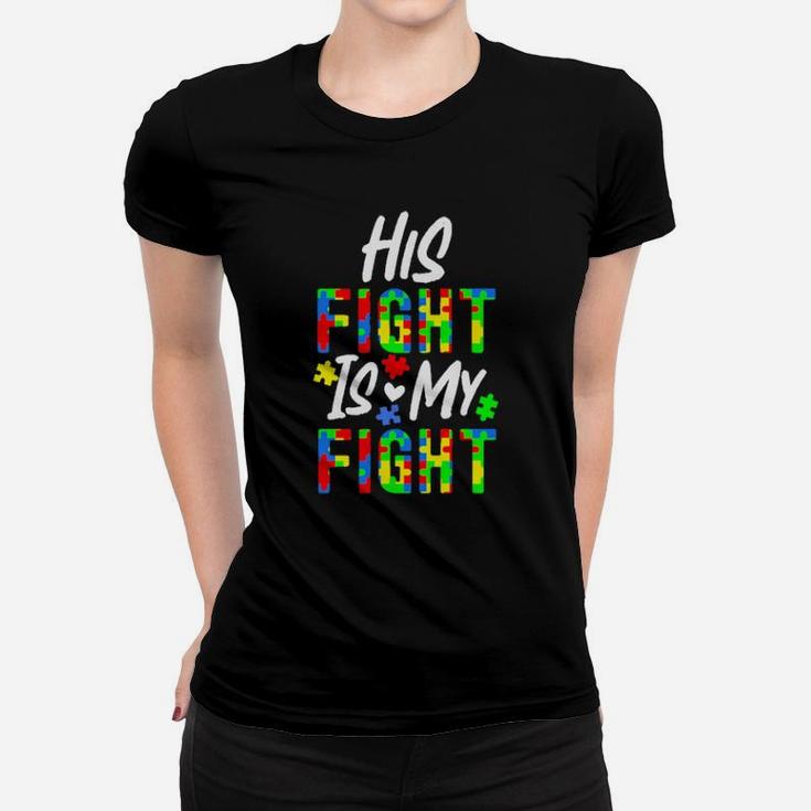 His Fight Is My Fight Autism Women T-shirt