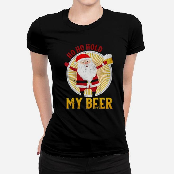 Ho Ho Hold My Beer, Sarcastic Santa Bad Xmas Women T-shirt