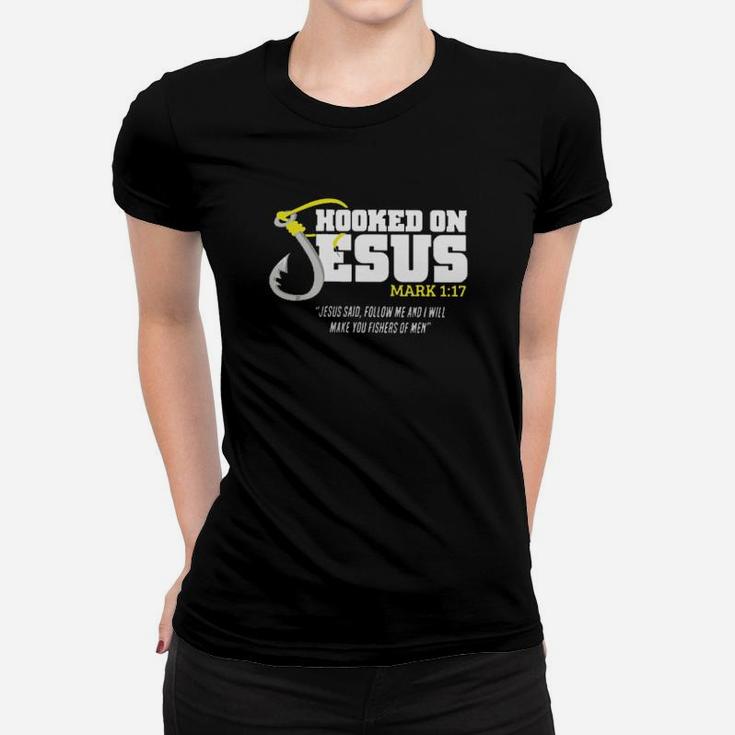 Hooked On Jesus Mark 1 17 Jesus Said Follow Me And I Will Make You Women T-shirt