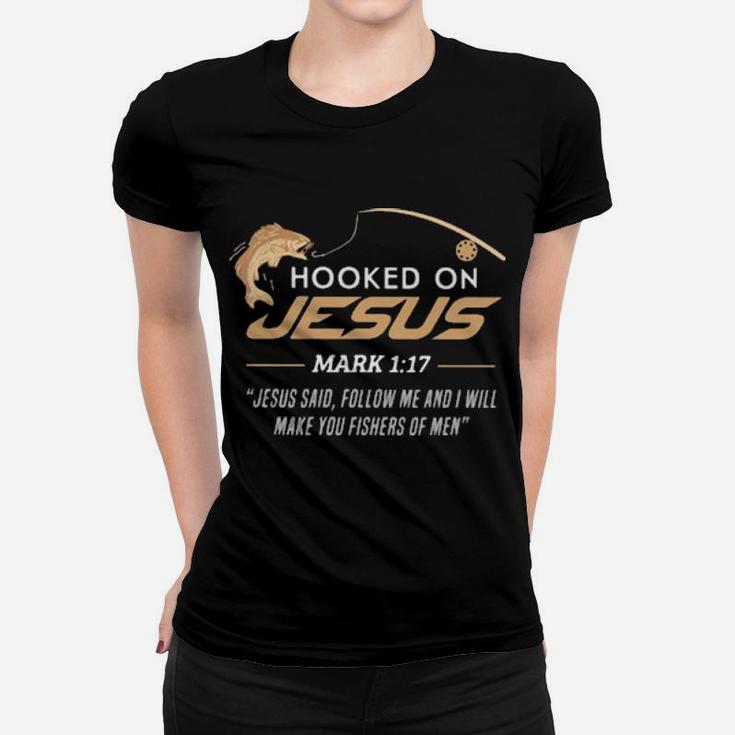 Hooked On Jesus Mark 1 17 Quote Follow Me And I Will Make You Fishers Of Men Fishing Women T-shirt