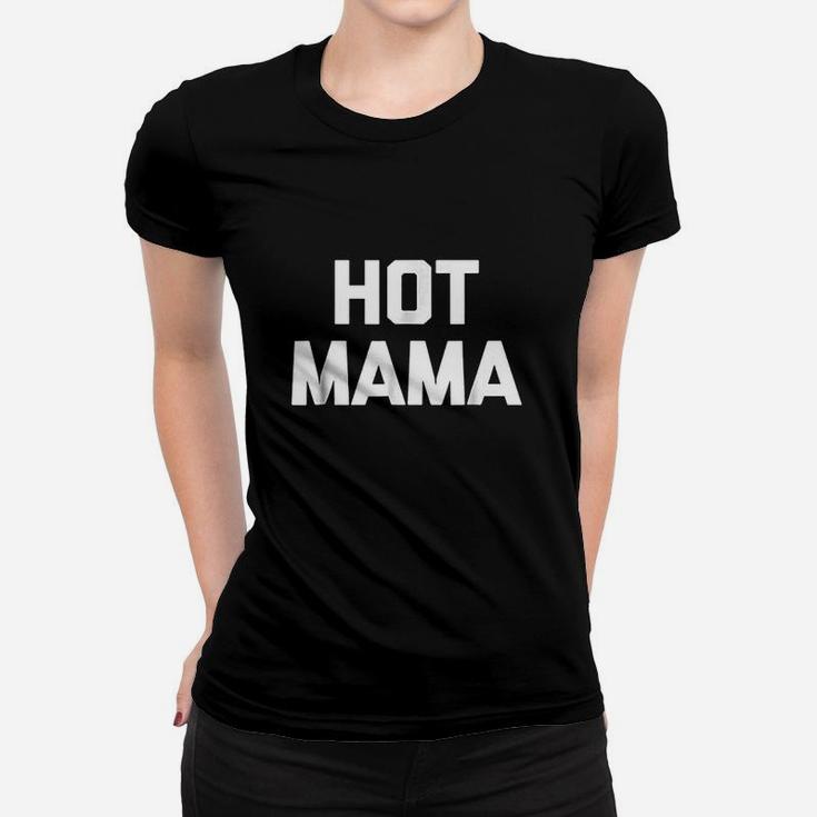 Hot Mama Funny Saying Sarcastic Mom Mother Day Women T-shirt