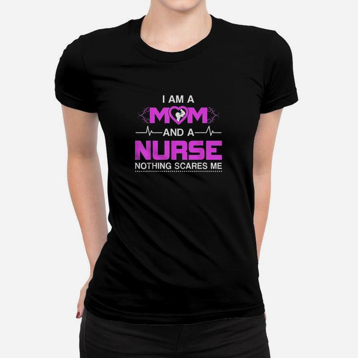 I Am A Mom And A Nurse Nothing Scares Me Funny Nurse Women T-shirt